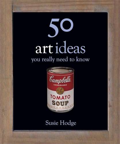 50 Art Ideas You Really Need to Know: You Really Need to Know