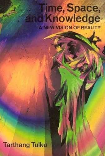 Time, Space & Knowledge: A New Vision of Reality by Tarthang Tulku