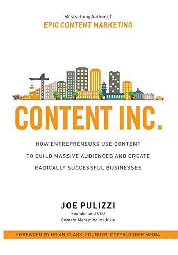 Content Inc.: How Entrepreneurs Use Content to Build Audiences and Create  Successful Businesses