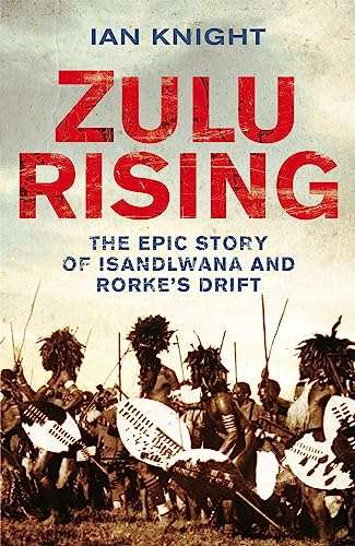 Zulu Rising: The Epic Story of ISandlwana and Rorke`s Drift -FIRST EDITION