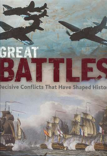 GREAT BATTLES - DECISIVE CONFLICTS THAT HAVE SHAPED HISTORY