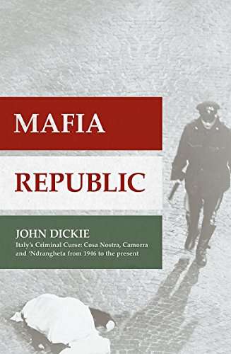 Mafia Republic: Italy's  Cosa Nostra, 'Ndrangheta and Camorra from 1946 to the Present