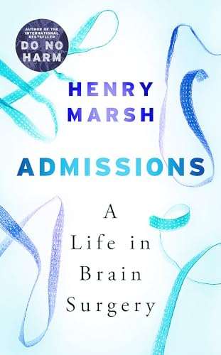 Admissions: A Life in Brain Surgery - Henry Marsh
