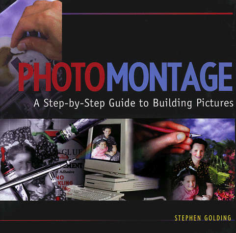 Photomontage: A Step-By-Step Guide to Building Pictures