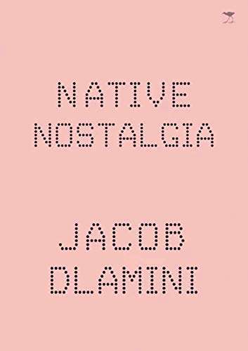 Native Nostalgia by Jacob Dlamini