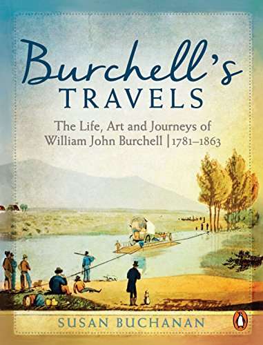 Burchell's Travels: The Life, Art and Journeys of William John Burchell | 1781-1863