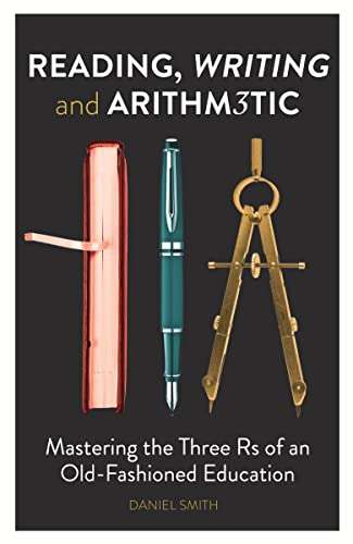 Reading, Writing and Arithmetic: Mastering the Three Rs of an Old-Fashioned Education
