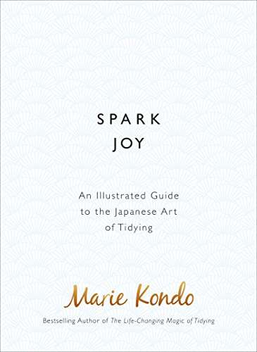 Spark Joy: An Illustrated Guide to the Japanese Art of Tidying (Marie Kondo)