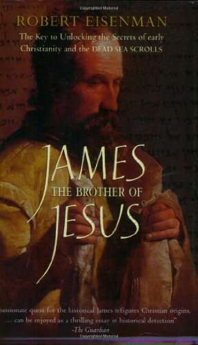 James, the Brother of Jesus: The Key to Unlocking the Secrets of Early Christianity