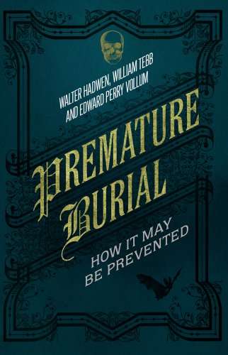 Premature Burial: How It May Be Prevented - hardcover ( Mad Hatter Discount Books)