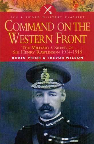 Command on the Western Front: The Military Career of Sir Henry Rawlinson 1914 - 1918