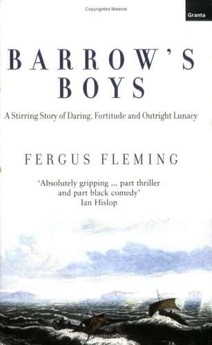 Barrow`s Boys - A Stirring Story of Daring, Fortitude and Outright Lunacy