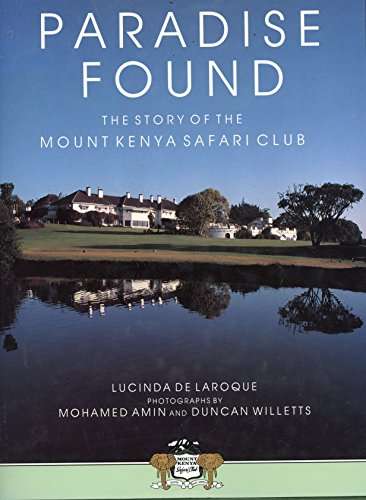 Paradise Found : the Story of The Mount Kenya Safari Club