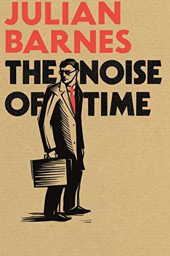 The Noise of Time - Julian Barnes ( Man Booker Prize Winner) FIRST EDITION
