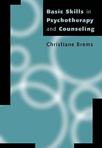 Basic Skills in Psychotherapy and Counseling By Christiane Brems (University of Alaska, Anchorage)