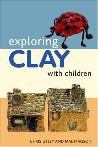 Exploring Clay with Children: 20 Simple Projects (Ceramics) By Mal Magson