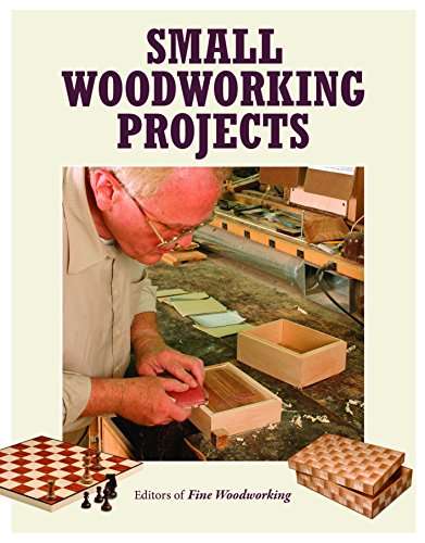 Small Woodworking Projects By Editors of Fine Woodworking
