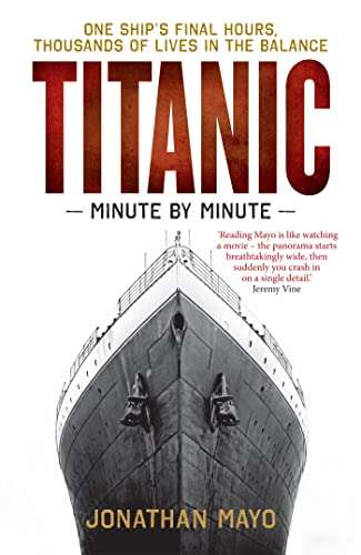 Titanic: Minute by Minute By Jonathan Mayo