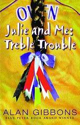 Julie and Me: Julie and Me : Treble Trouble By Alan Gibbons