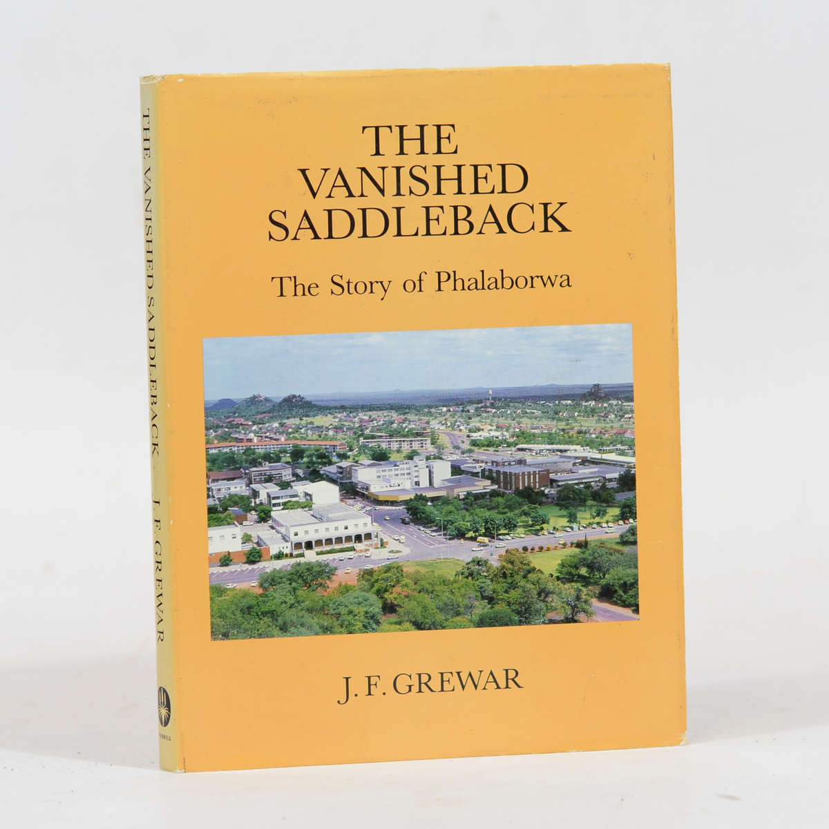 The Vanished Saddleback. The Story of Phalaborwa - Grewar, J F