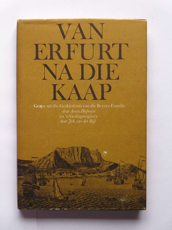 Van Erfurt na die Kaap, Grepe uit die Geskiedenis vd Beyers-Familie - A. Hofmeyr & J. Van der Bijl