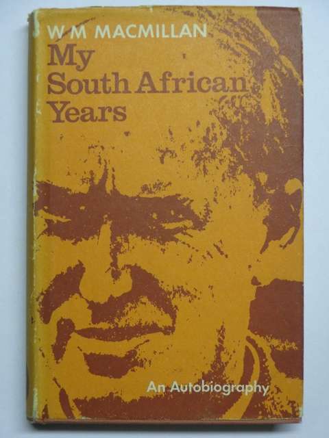 My South African Years, An Autobiography - W.M. Macmillan