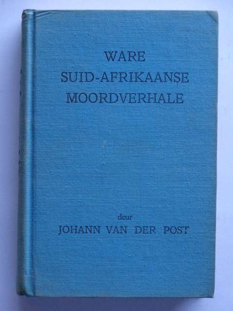 Ware Suid-Afrikaanse Moordverhale - Johann van der Post