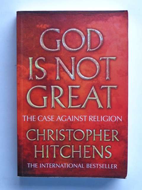 God is not Great, The Case Against Religion - Christopher Hitchens