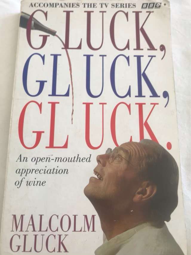 Gluck, Gluck, Gluck, Wine, an Open-mouthed Appreciation - Malcolm Gluck