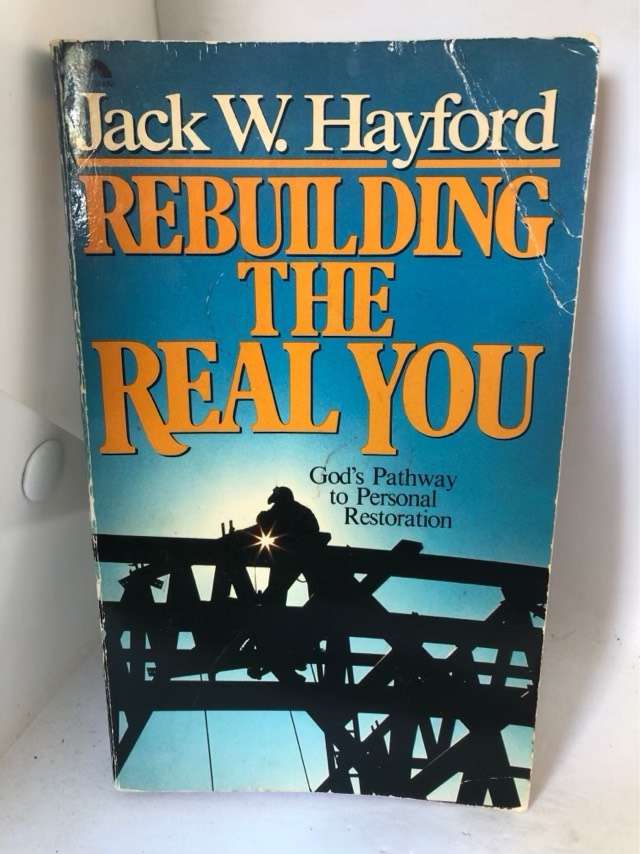 Rebuilding the Real You - Jack W.Hayford