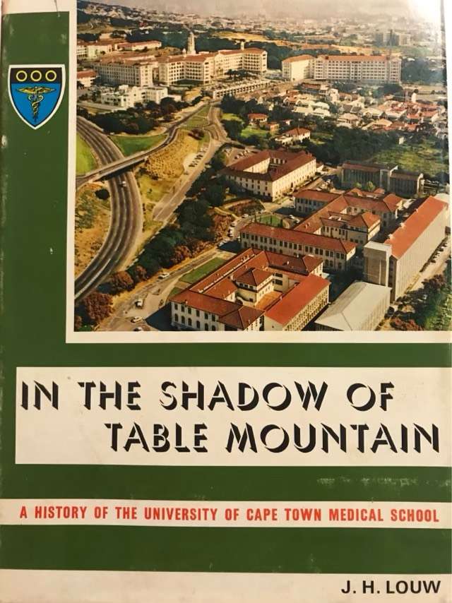 In The Shadow Of Table Mountain, A History Of UCT Medical School - J.H.Louw