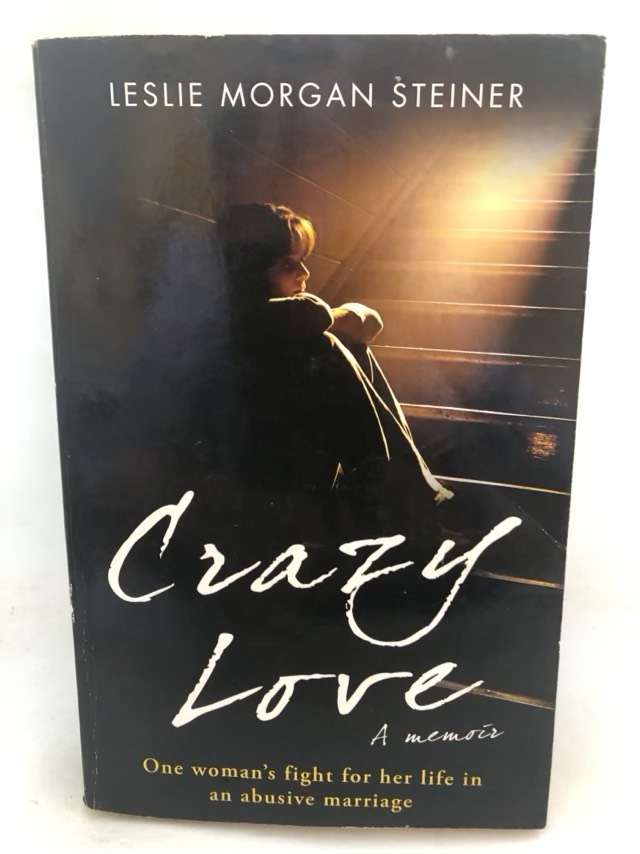 Crazy Love, A Memoir - Leslie Morgan Steiner