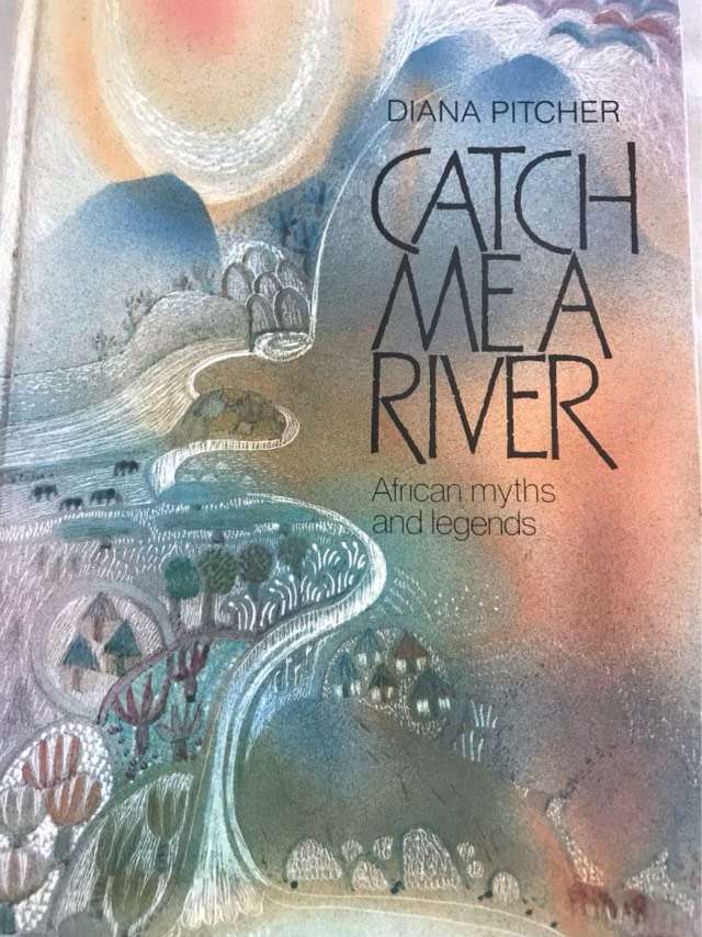 Catch Me a River, African Myths and Legends - Diana Pitcher