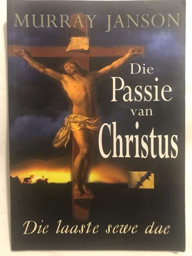 Die passie van Christus, die laaste sewe dae - Murray Janson
