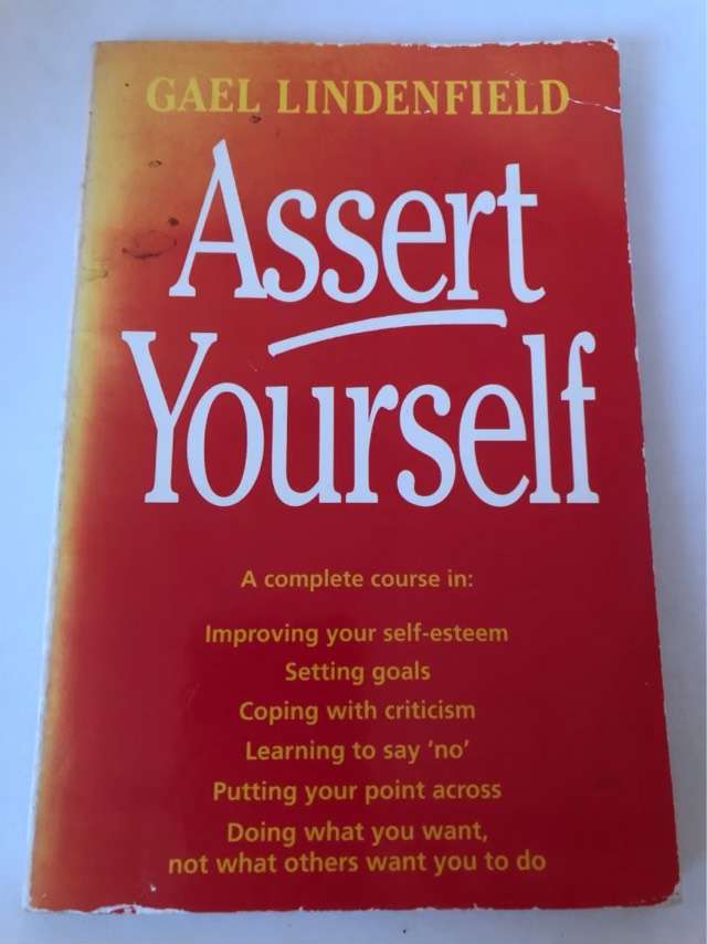Assert Yourself, A Self-help Assertiveness Programme for Men and Women - Gael Lindenfield