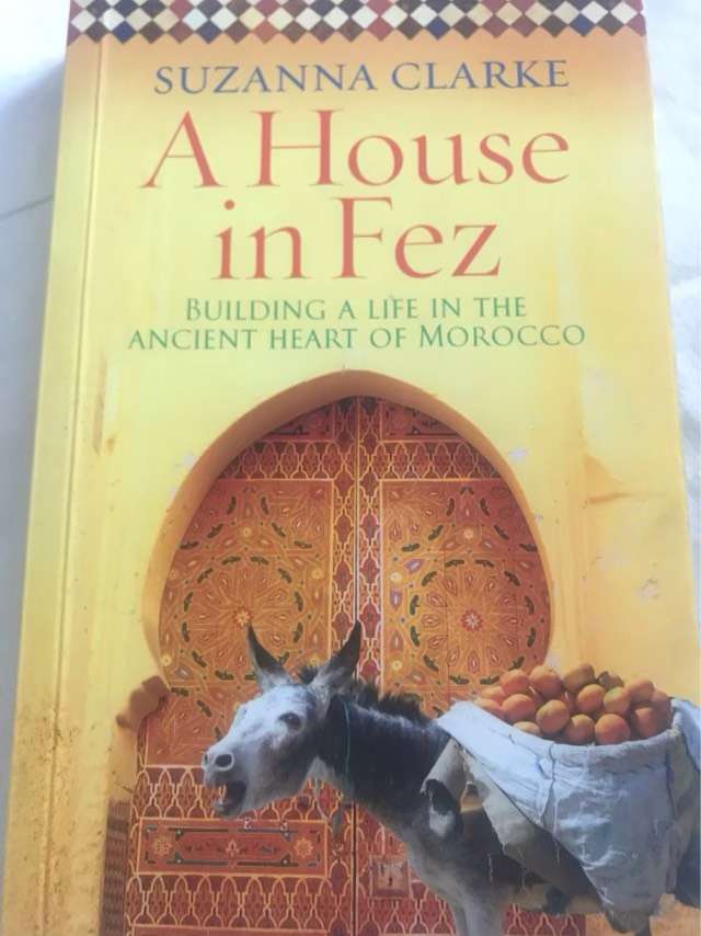House in Fez, Building a Life in the Ancient Heart of Morocco - Suzanna Clarke