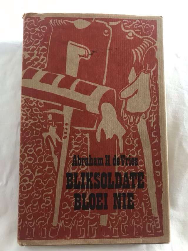 Bliksoldate Bloei nie - Abraham H.De Vries