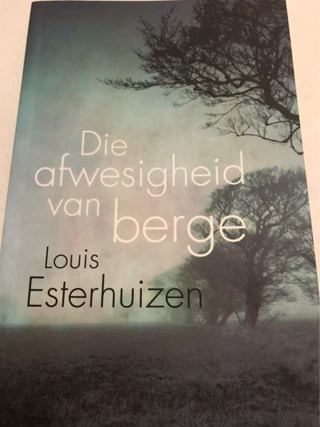 Die afwesigheid van berge - Louis Esterhuizen