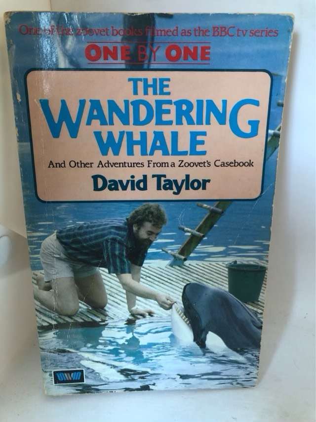 The Wandering Whale, And Other Adventures from a Zoovet's Casebook - David Taylor