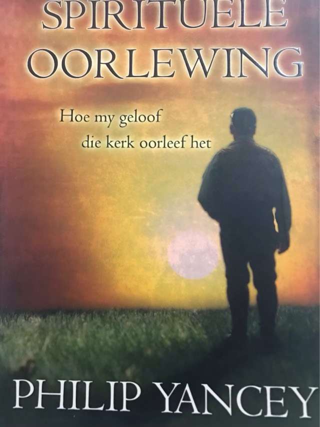 Spirituele oorlewing, Hoe my geloof die kerk oorleef het - Philip Yancey