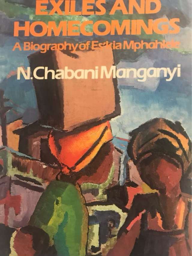 Exiles and Homecomings, A Biographic of Es'kia Mphahlele - N.Chabani Manganyi