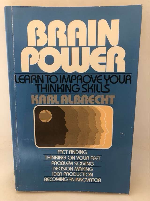 Brain Power, Learn to Improve Your Thinking Skills - Karl Albrecht