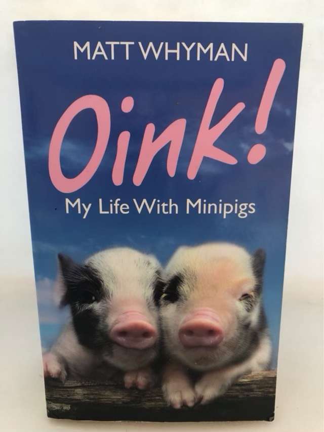 Oink!, my life with minipigs - Matt Whyman