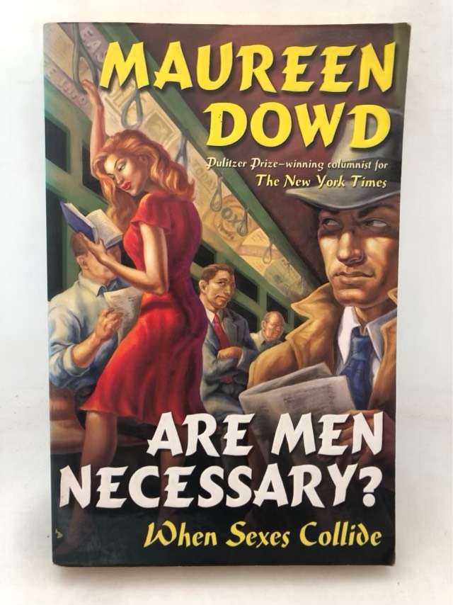 Are Men Necessary?, When Sexes Collide - Maureen Dowd