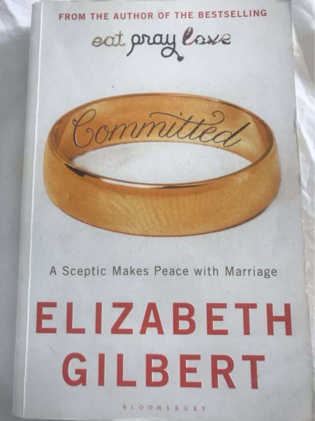 Committed, A Sceptic Makes Peace with Marriage - Elizabeth Gilbert