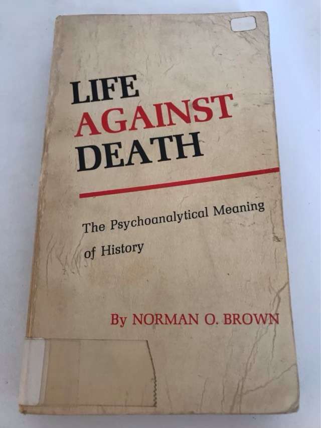 Life Against Death, The Psychoanalytical Meaning of History - Norman O.Brown
