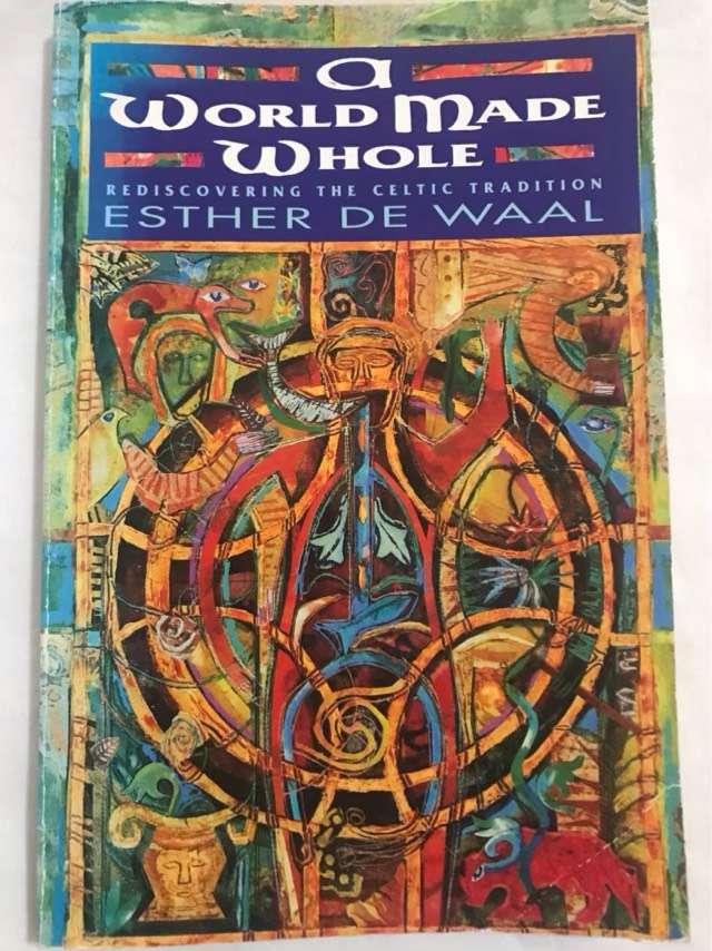 A World Made Whole, The Rediscovery of the Celtic Tradition - Esther De Waal
