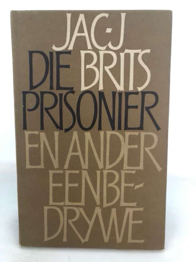 Die Prisonier en ander Eenbedrywe - Jac J.Brits