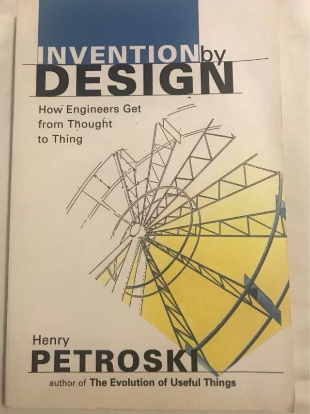 Invention by Design, How Engineers Get from Thought to Thing - Henry Petroski