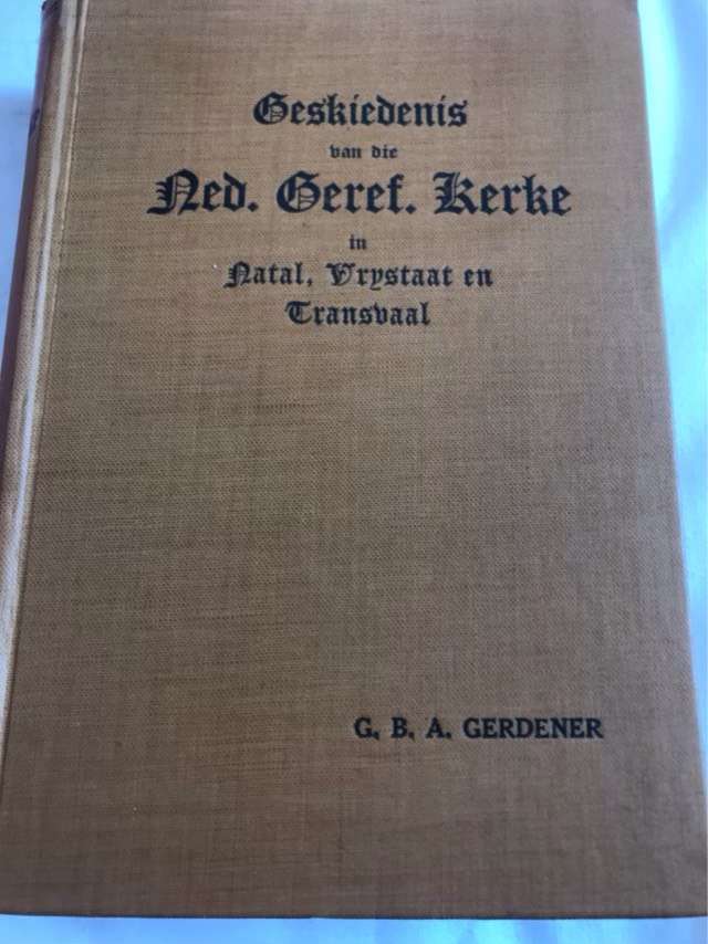 Geskiedenis van die NG Kerke in Natal,Vrystaat en Transvaal - G.B.A. Gerdener
